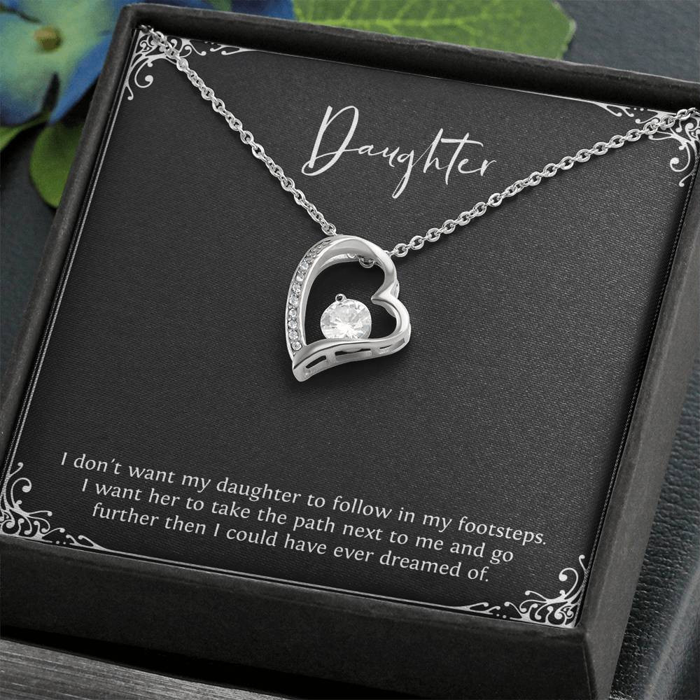 To My Daughter Gifts, I Don’t Want Her To Follow In My Footsteps, Forever Love Heart Necklace For Women, Birthday Present Ideas From Mom Dad