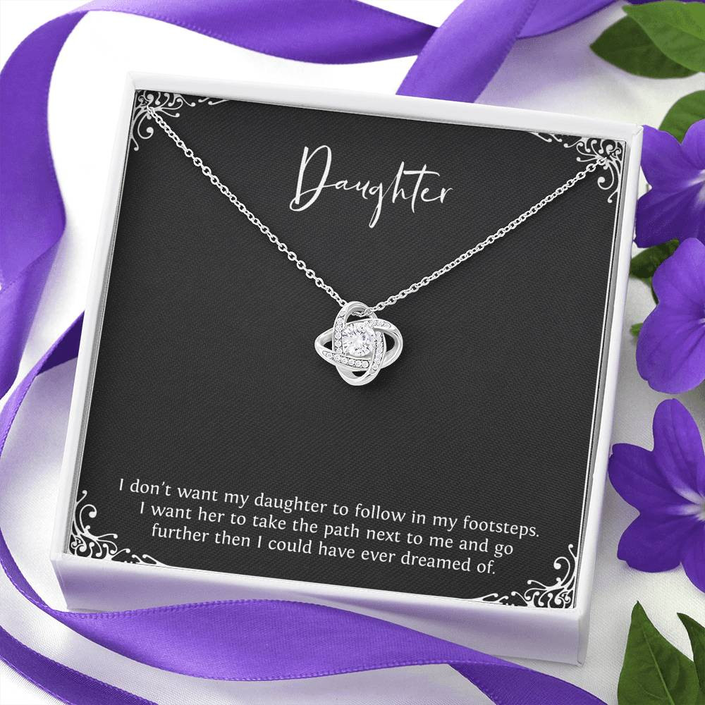 To My Daughter Gifts, I Don’t Want Her To Follow In My Footsteps, Love Knot Necklace For Women, Birthday Present Ideas From Mom Dad