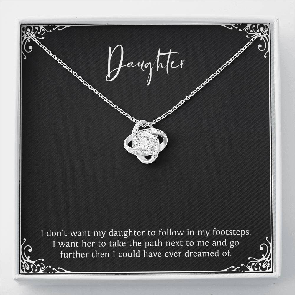 To My Daughter Gifts, I Don’t Want Her To Follow In My Footsteps, Love Knot Necklace For Women, Birthday Present Ideas From Mom Dad
