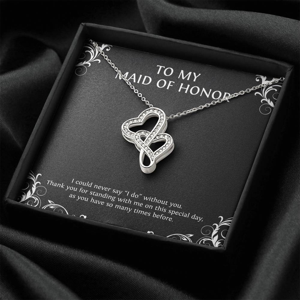 To My Maid of Honor Gifts, I Could Never Say I Do Without You, Double Heart Necklace For Women, Wedding Day Thank You Ideas From Bride