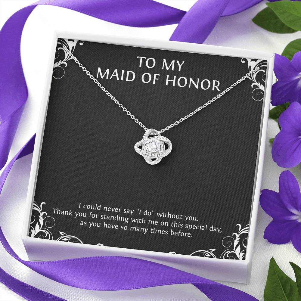 To My Maid of Honor Gifts, I Could Never Say I Do Without You, Love Knot Necklace For Women, Wedding Day Thank You Ideas From Bride
