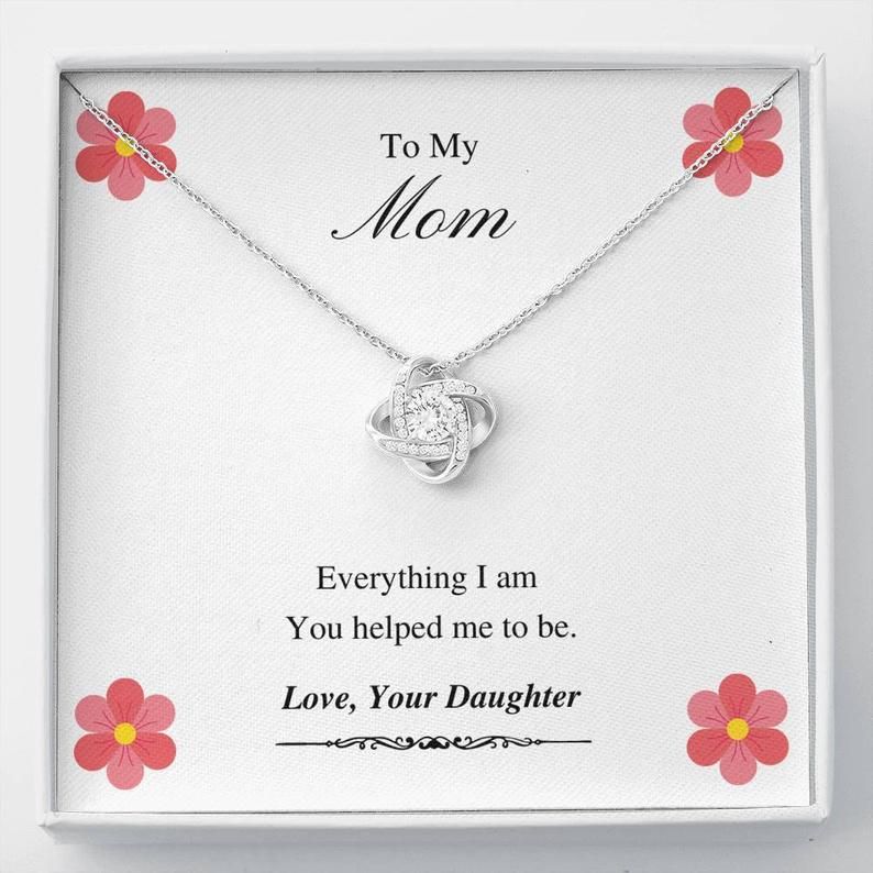 To My Mom – Everything I Am – Love Knot Necklace Mom Gift From Daughter, Mother’s Day Gift, Gifts For Mom, Mom Necklace Mother Necklace
