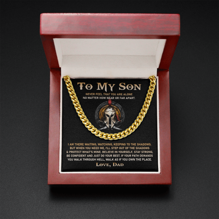 To My Son Necklace Gift I am there waiting, keeping to the shadows. But when you need me, I’ll step out of the shadows & protect what’s mine Love, Dad to Son Cuban Link Chain Necklace