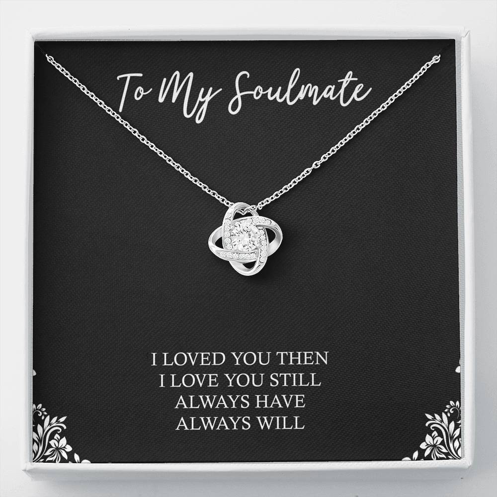 To My Soulmate, I Loved You Then, Love Knot Necklace For Girlfriend, Anniversary Birthday Valentines Day Gifts From Boyfriend