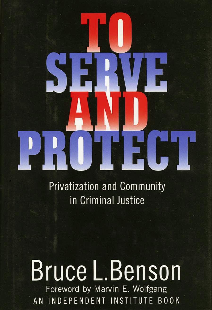 To Serve and Protect: Privatization and Community in Criminal Justice (Political Economy of Austrian School, 4) (PDF/EPUB Version)