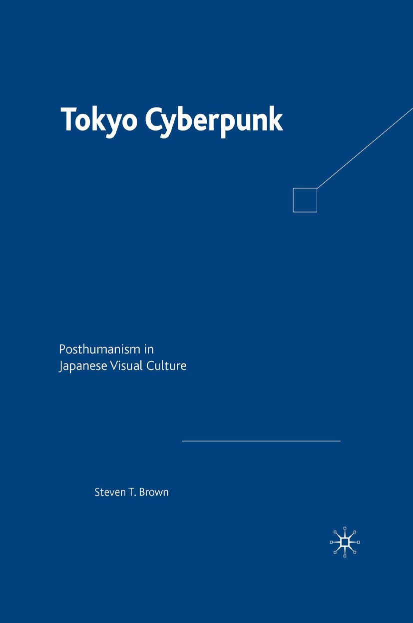 Tokyo Cyberpunk: Posthumanism in Japanese Visual Culture (PDF/EPUB Version)