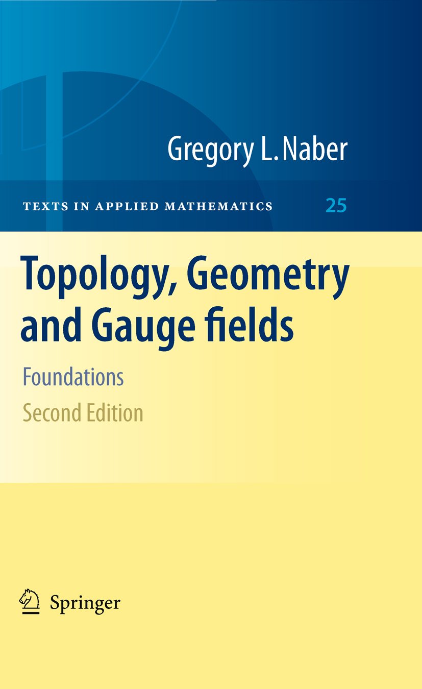 Topology, Geometry and Gauge fields: Foundations (Texts in Applied Mathematics Book 25) (PDF/EPUB Version)