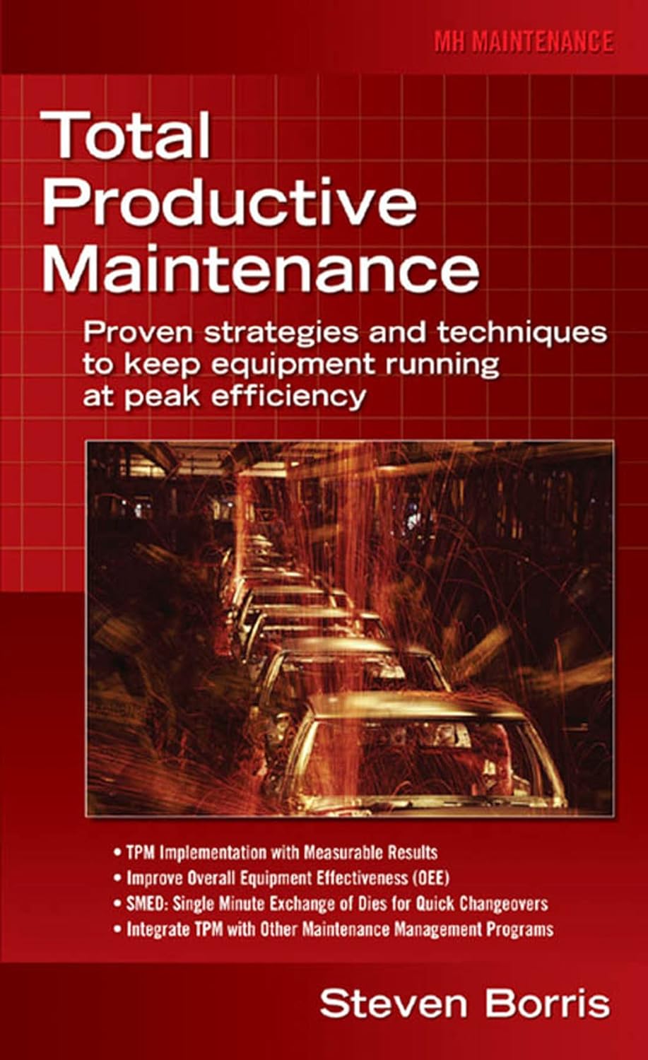 Total Productive Maintenance: Proven Strategies and Techniques to Keep Equipment Running at Maximum Efficiency (PDF/EPUB Version)