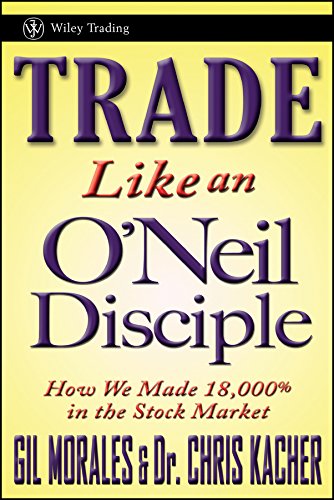 Trade Like an O'Neil Disciple: How We Made Over 18,000% in the Stock Market (Wiley Trading Book 494) (PDF/EPUB Version)