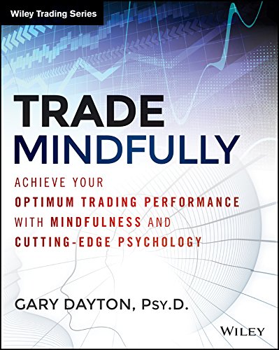 Trade Mindfully: Achieve Your Optimum Trading Performance with Mindfulness and Cutting-Edge Psychology (Wiley Trading) (PDF/EPUB Version)