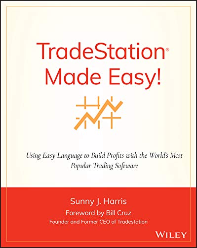 TradeStation Made Easy!: Using EasyLanguage to Build Profits with the World's Most Popular Trading Software (Wiley Trading Book 518) (PDF/EPUB Version)