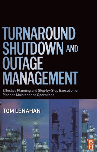 Turnaround, Shutdown and Outage Management: Effective Planning and Step-by-Step Execution of Planned Maintenance Operations (PDF/EPUB Version)