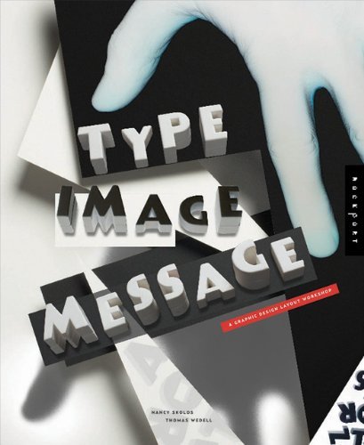 Type, Image, Message: A Graphic Design Layout Workshop: Merging Pictures and Ideas - A Graphic Design Layout Workshop (PDF/EPUB Version)