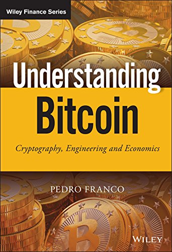 Understanding Bitcoin: Cryptography, Engineering and Economics (The Wiley Finance Series) (PDF/EPUB Version)