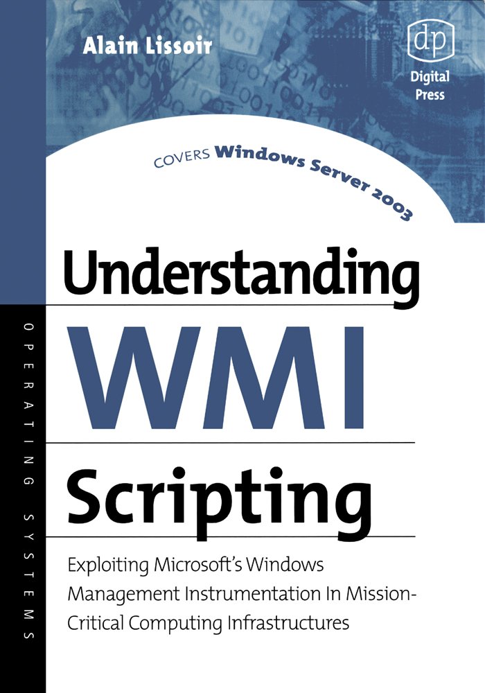 Understanding WMI Scripting: Exploiting Microsoft's Windows Management Instrumentation in Mission-Critical Computing Infrastructures (HP Technologies) (PDF/EPUB Version)