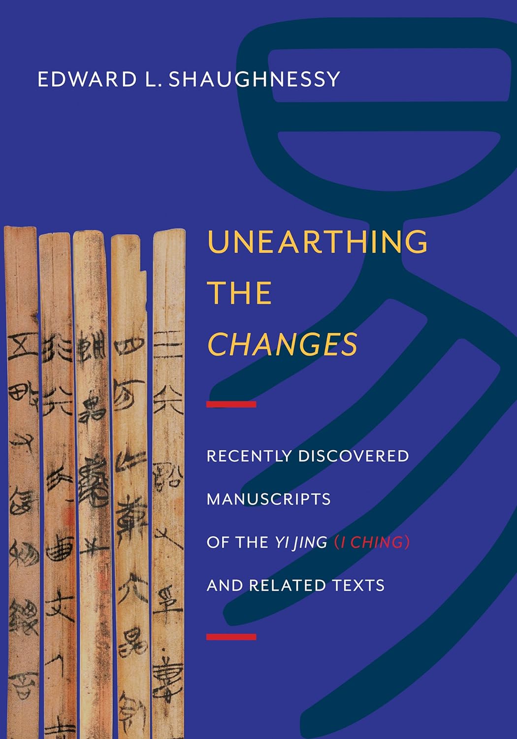 Unearthing the Changes: Recently Discovered Manuscripts of the Yi Jing (I Ching) and Related Texts (Translations from the Asian Classics) (PDF/EPUB Version)