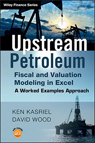 Upstream Petroleum Fiscal and Valuation Modeling in Excel: A Worked Examples Approach (The Wiley Finance Series) (PDF/EPUB Version)