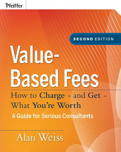 Value-Based Fees: How to Charge - and Get - What You're Worth (PDF/EPUB Version)