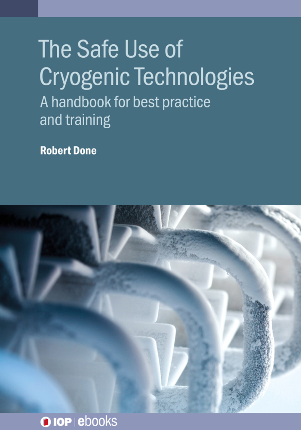 The Safe Use of Cryogenic Technologies A handbook for best practice and training 1st Edition