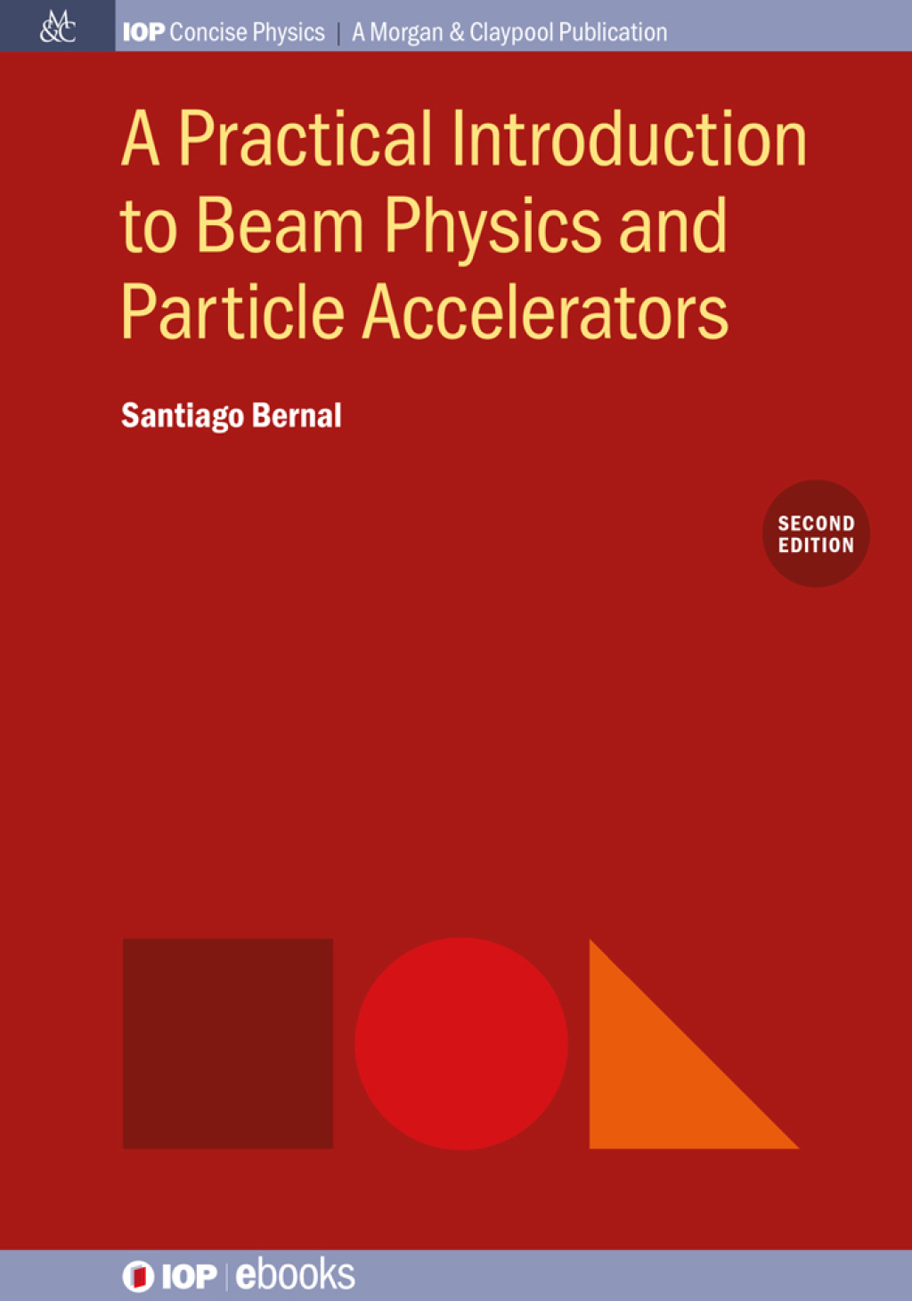 A Practical Introduction to Beam Physics and Particle Accelerators, 2nd Edition 2nd Edition