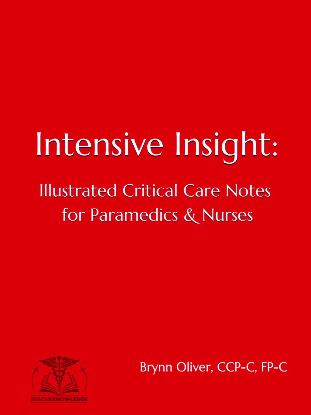 Intensive Insight: Illustrated Critical Care Notes for Paramedics & Nurses 1st Edition