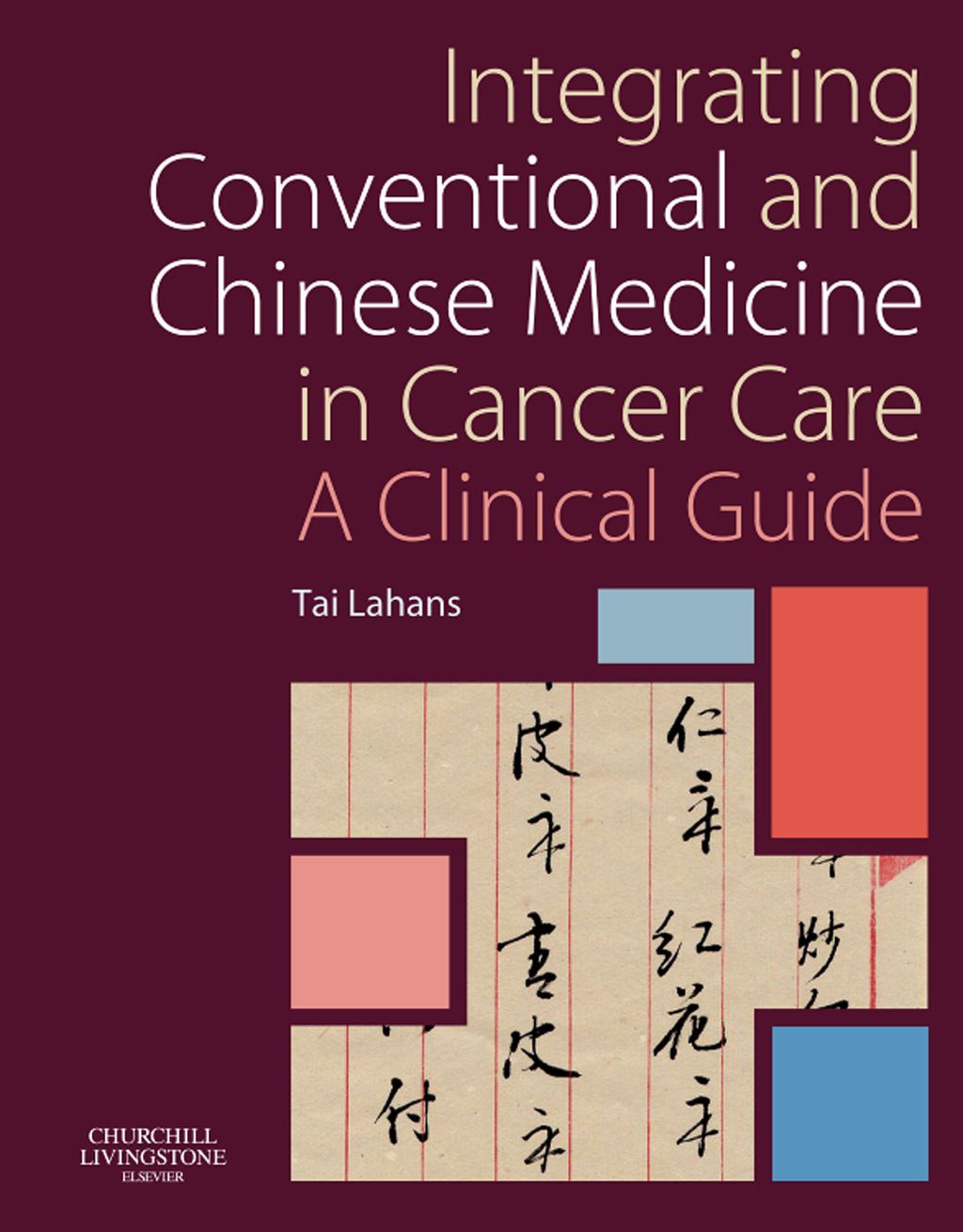 Integrating Conventional and Chinese Medicine in Cancer Care 1st Edition