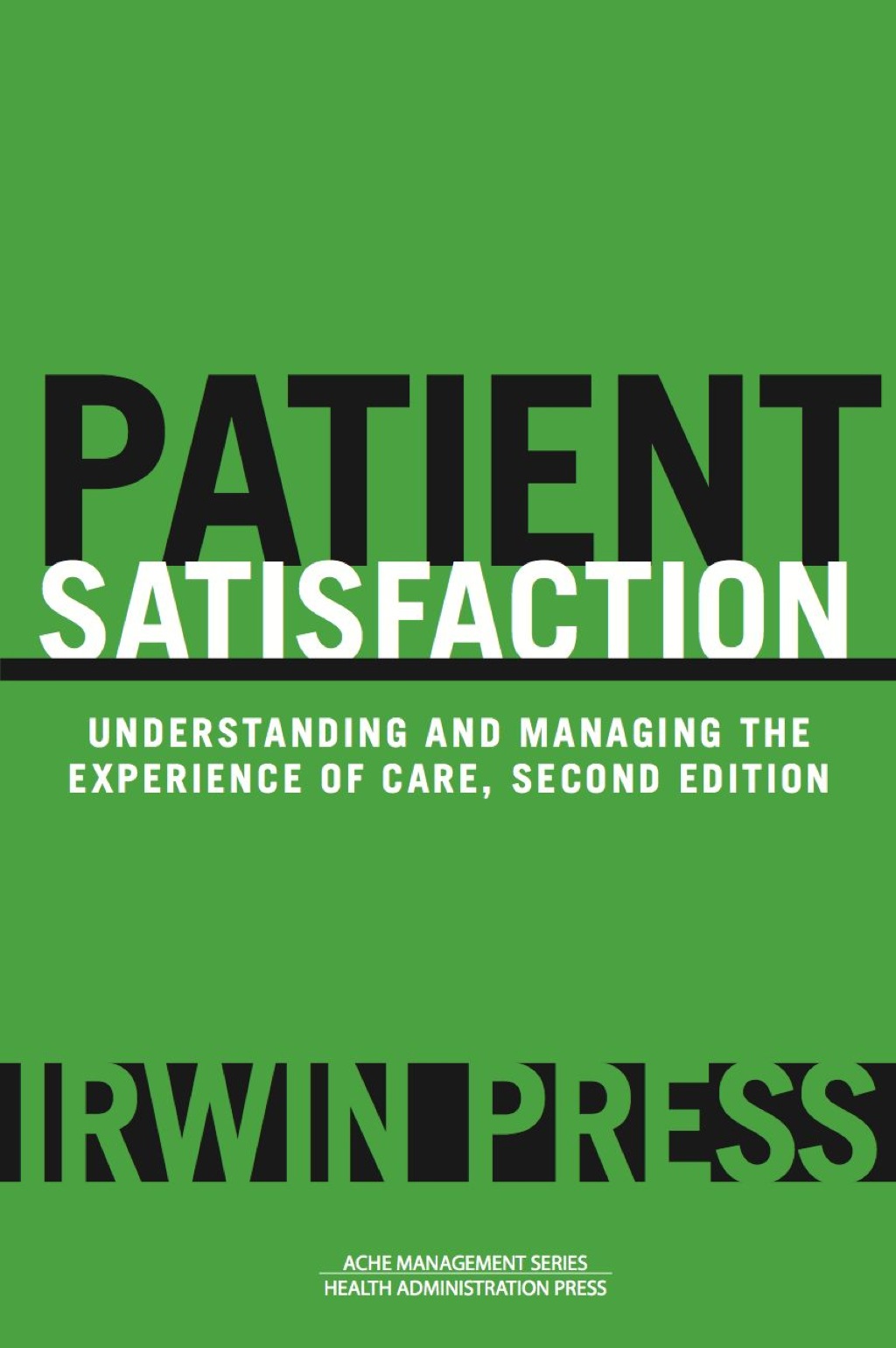 Patient Satisfaction: Understanding and Managing the Experience of Care 2nd Edition