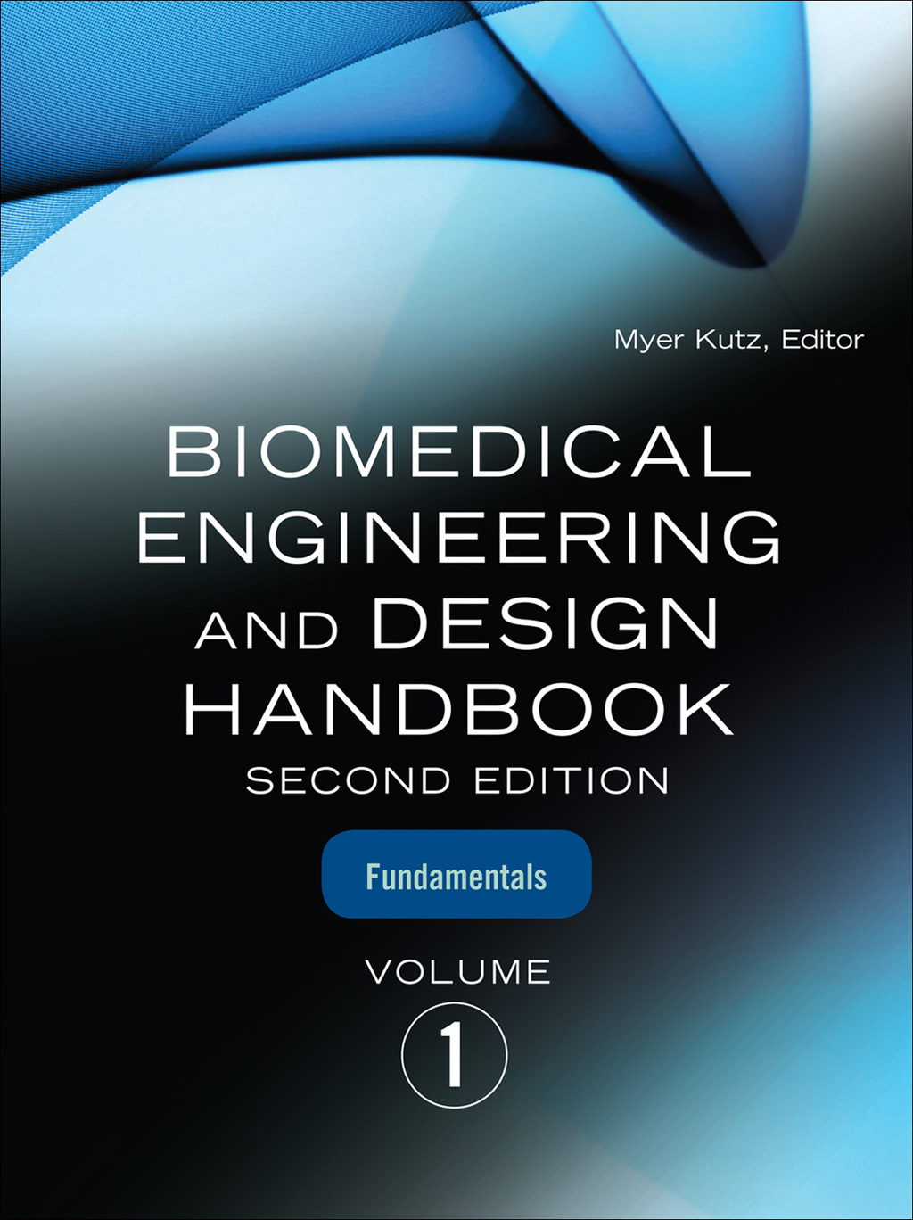 Biomedical Engineering and Design Handbook, Volume 1 Volume I: Biomedical Engineering Fundamentals 2nd Edition
