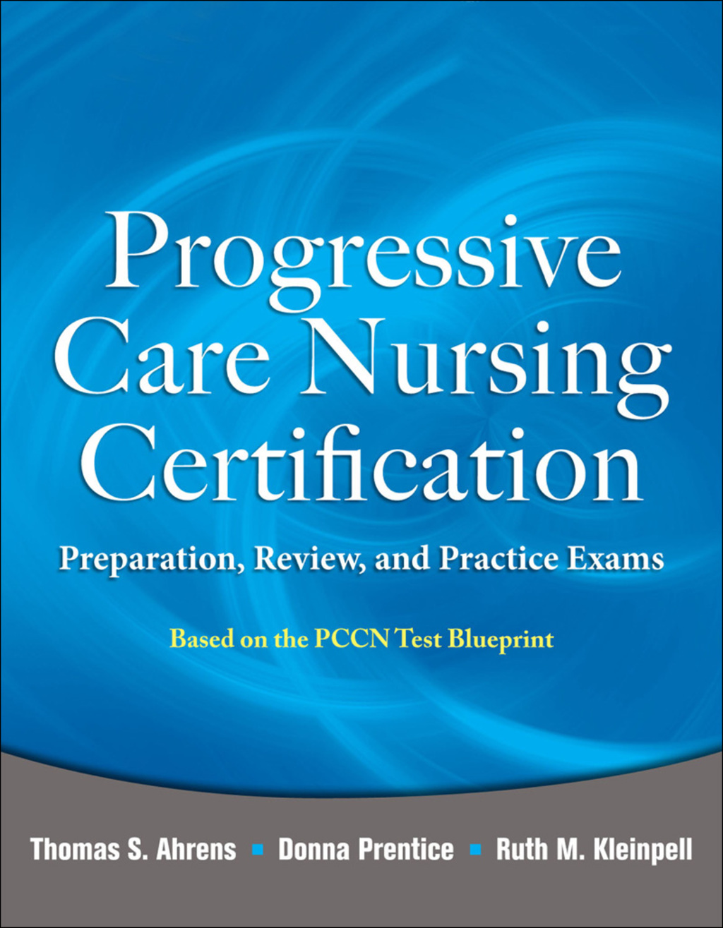 Progressive Care Nursing Certification: Preparation, Review, and Practice Exams 1st Edition
