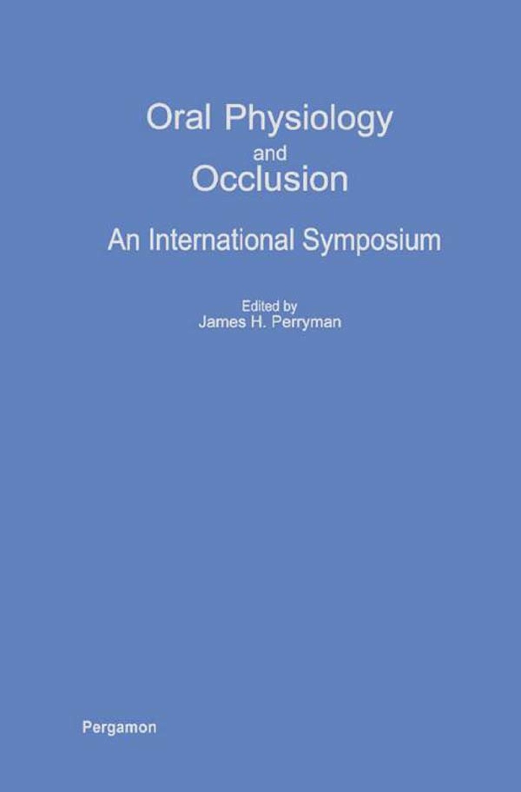 Oral Physiology and Occlusion: An International Symposium 