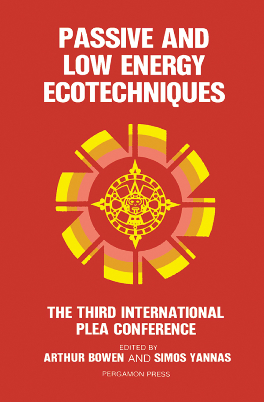 Passive and Low Energy Ecotechniques: Proceedings of the Third International PLEA Conference, Mexico City, Mexico, 6–11 August 1984 