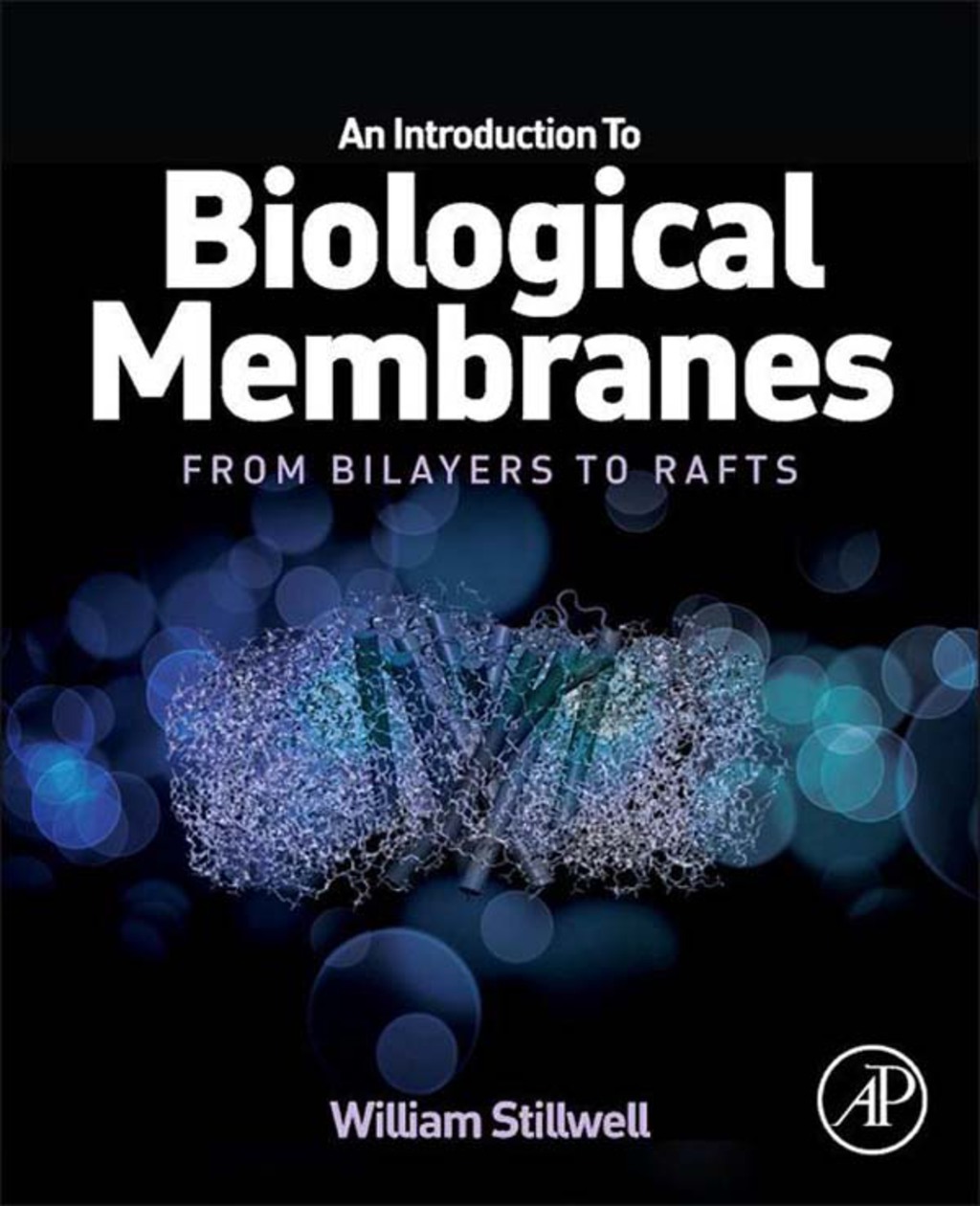 An Introduction to Biological Membranes: From Bilayers to Rafts 