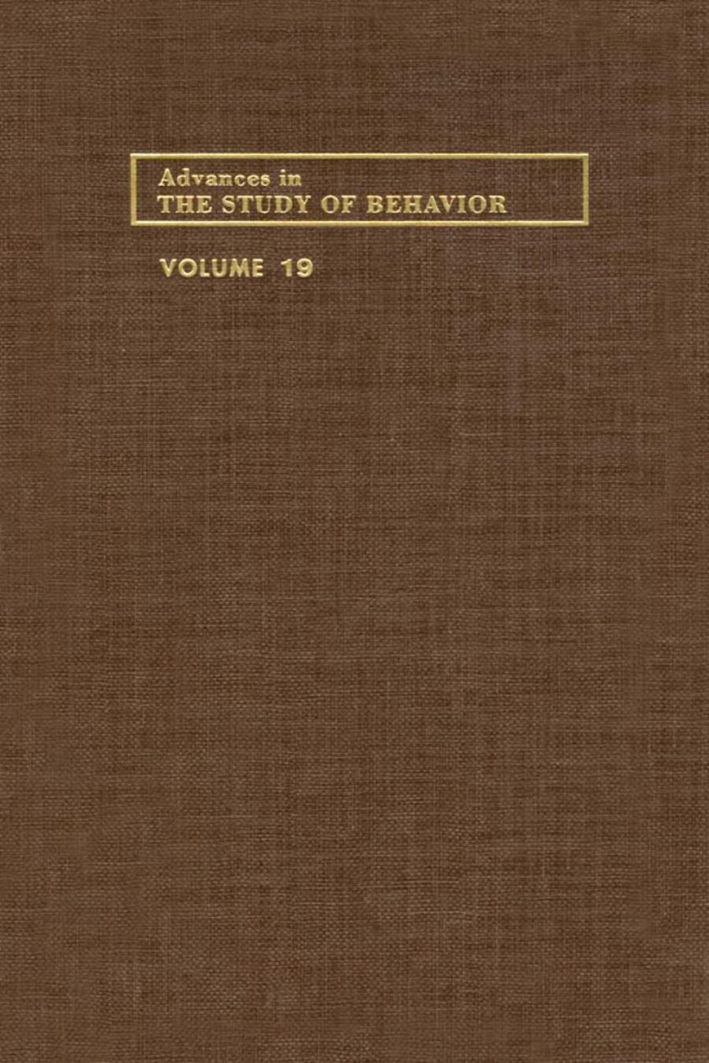 ADVANCES IN THE STUDY OF BEHAVIOR V 19 
