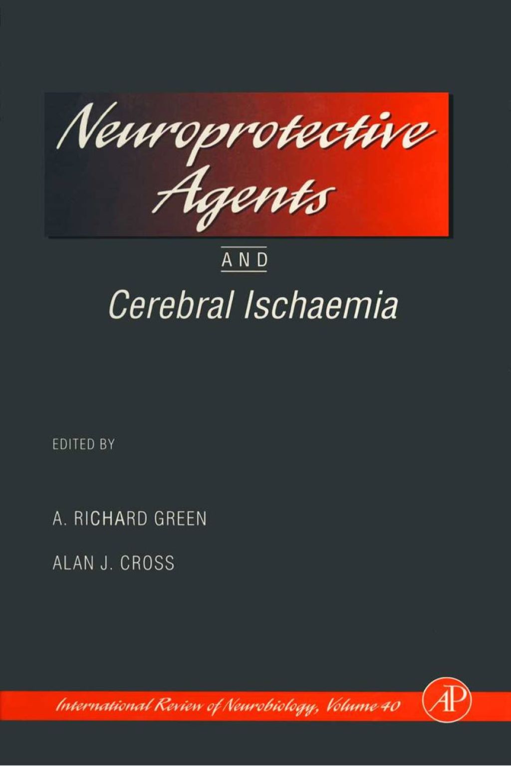 Neuroprotective Agents and Cerebral Ischaemia: Volume 40: Neuroprotective Agents and Cerebral Ischaemia 
