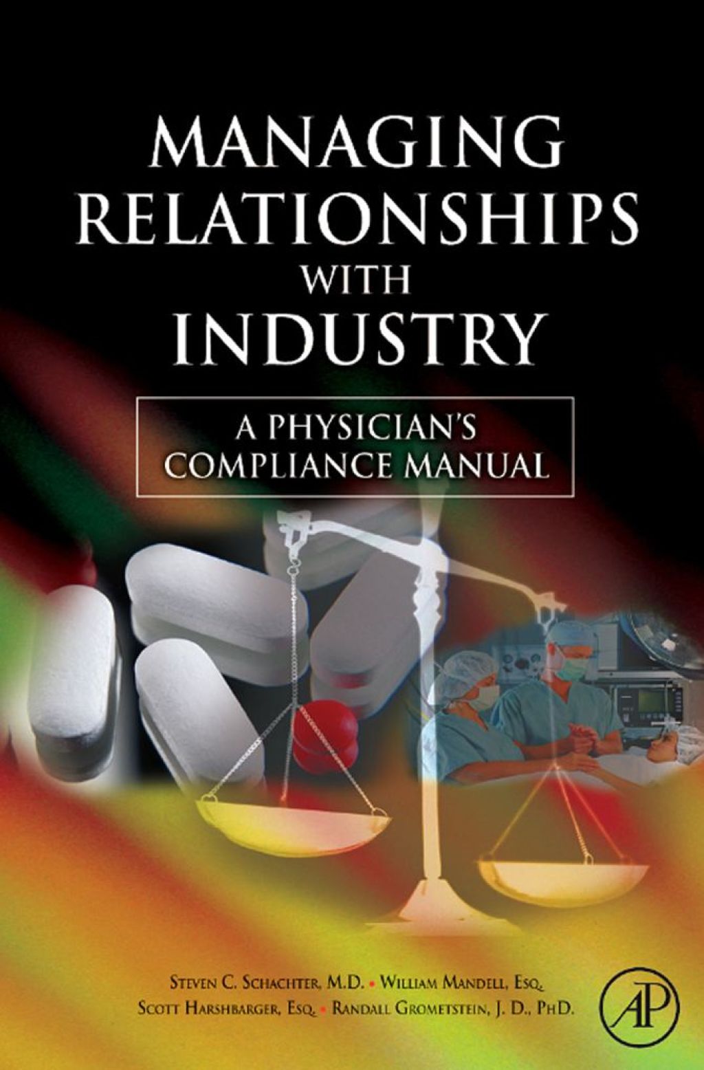 Managing Relationships with Industry: A Physician's Compliance Manual 