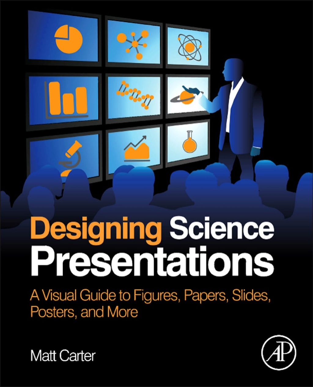 Designing Science Presentations: A Visual Guide to Figures, Papers, Slides, Posters, and More 
