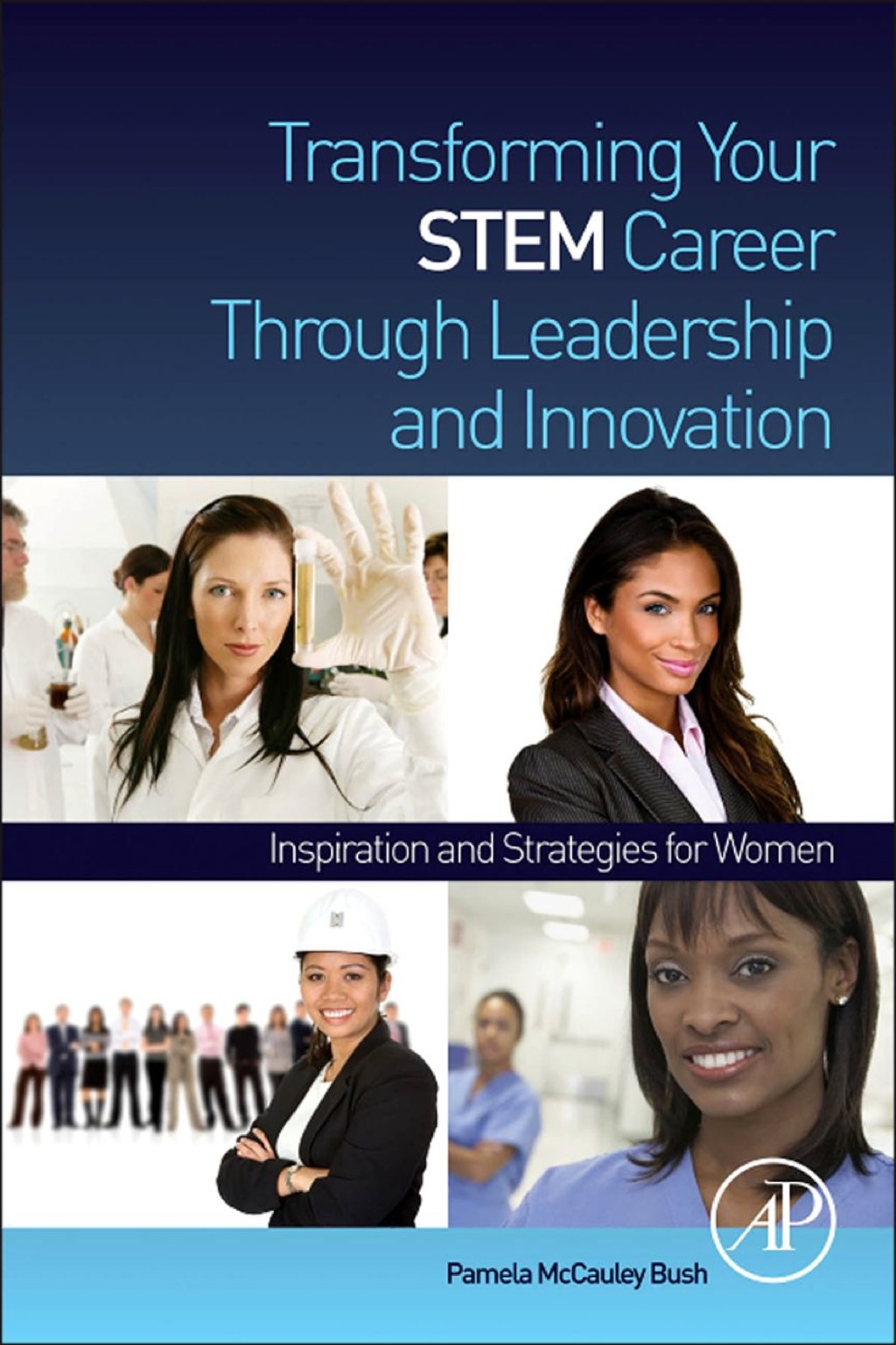 Transforming Your STEM Career Through Leadership and Innovation: Inspiration and Strategies for Women 