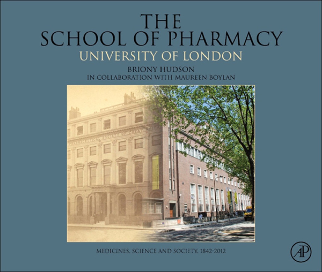 The School of Pharmacy, University of London: Medicines, Science and Society, 1842-2012 1st Edition