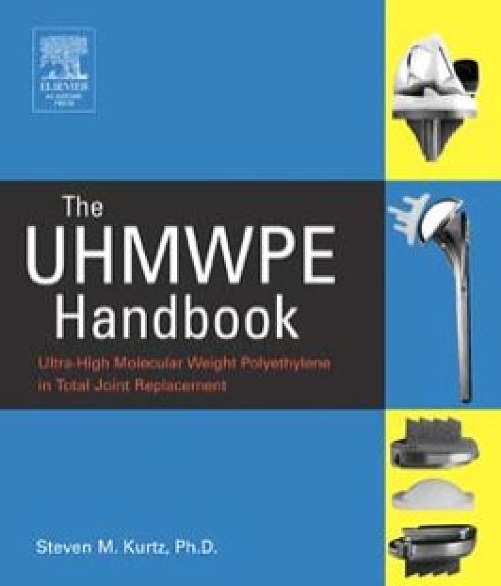 The UHMWPE Handbook: Ultra-High Molecular Weight Polyethylene in Total Joint Replacement 