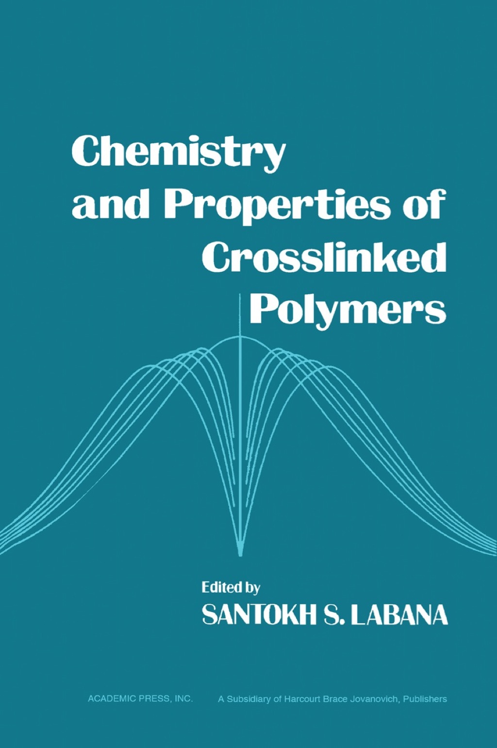 Chemistry and Properties of Crosslinked Polymers 1st Edition