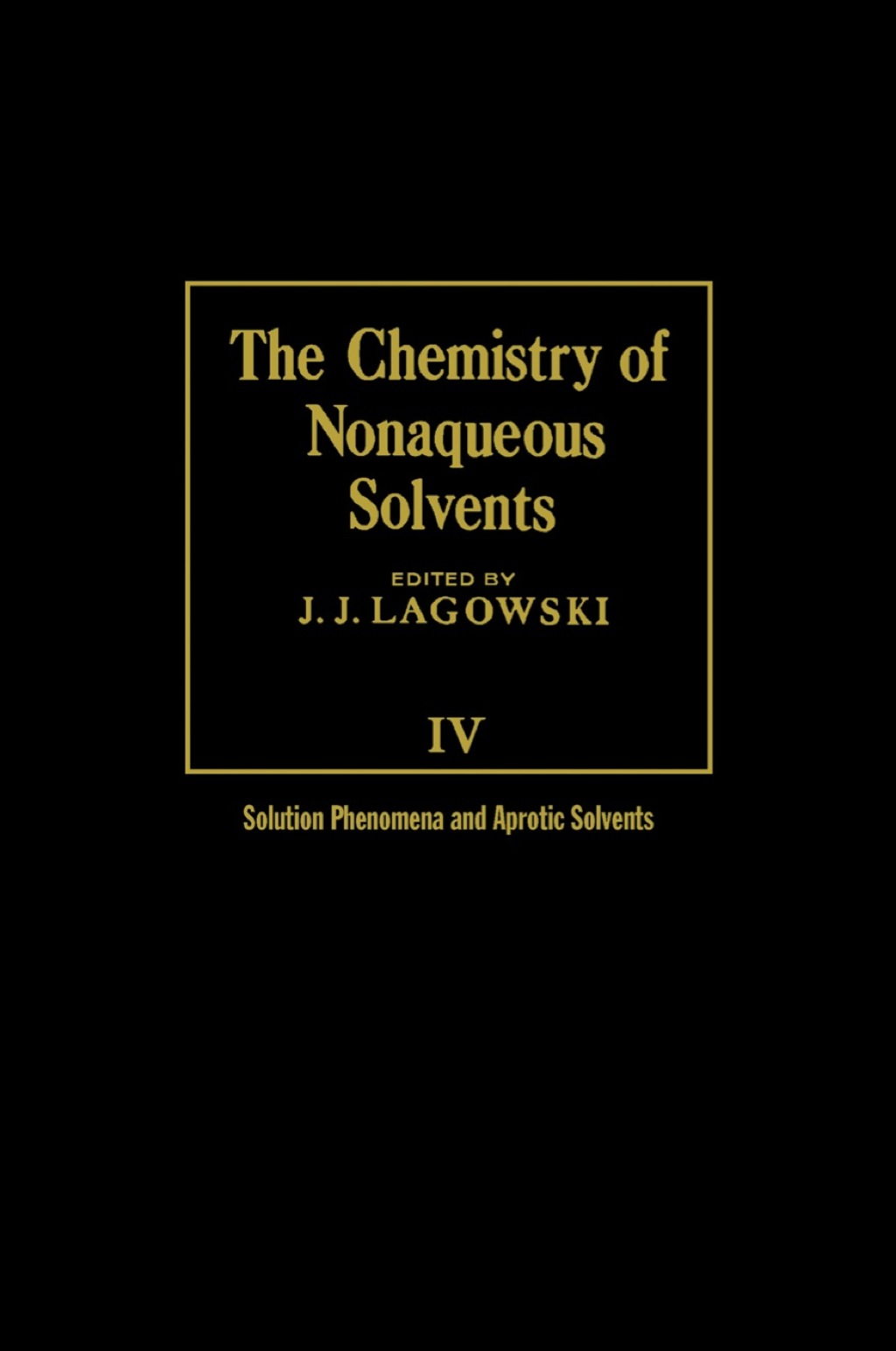 The Chemistry of Nonaqueous Solvents V4: Solution Phenomena and Aprotic Solvents 1st Edition