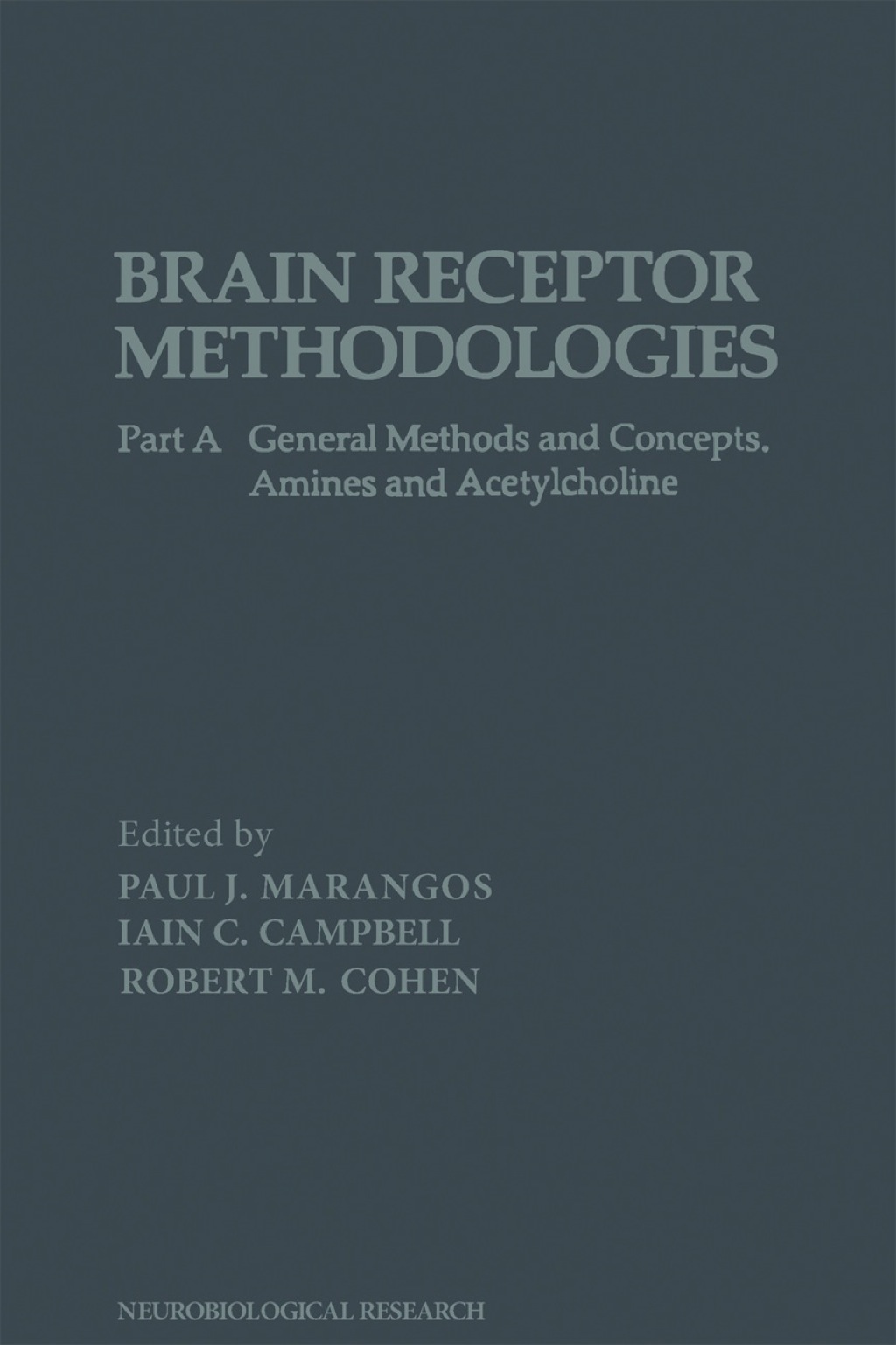 Brain Receptor Methodologies Pt A: General Methods and Concepts. Amines and Acetylcholine 1st Edition