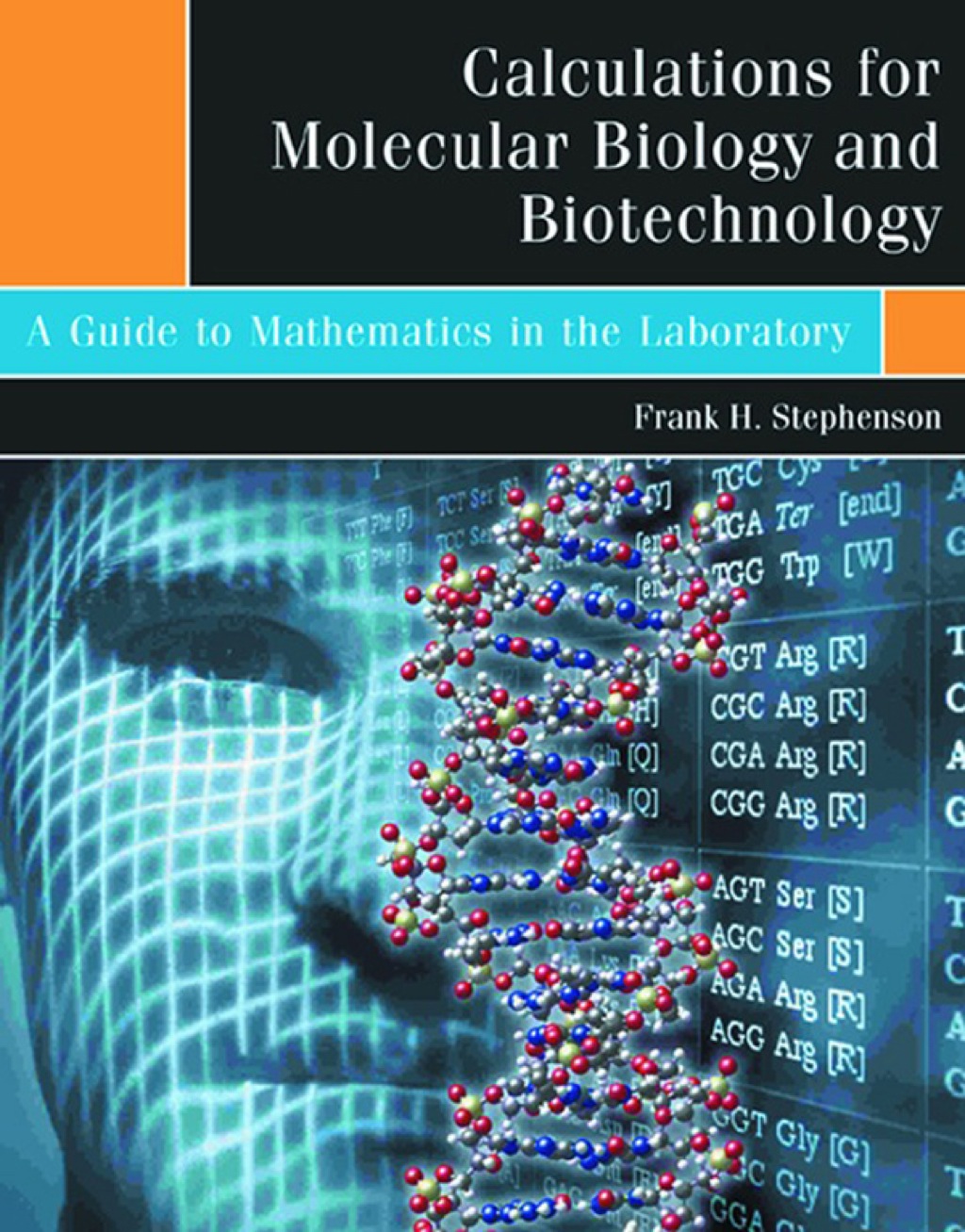 Calculations for Molecular Biology and Biotechnology: A Guide to Mathematics in the Laboratory 1st Edition