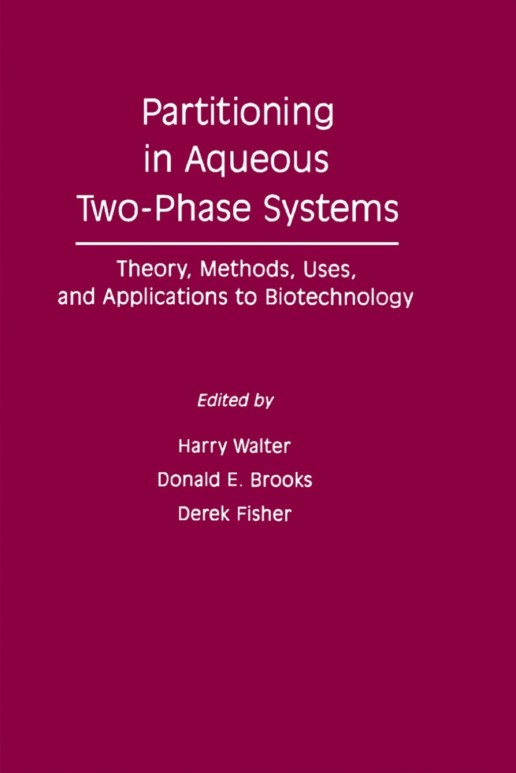 Partitioning In Aqueous Two – Phase System: Theory, Methods, Uses, And Applications To Biotechnology 