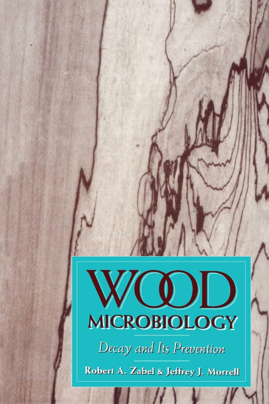 Wood Microbiology: Decay and Its Prevention 