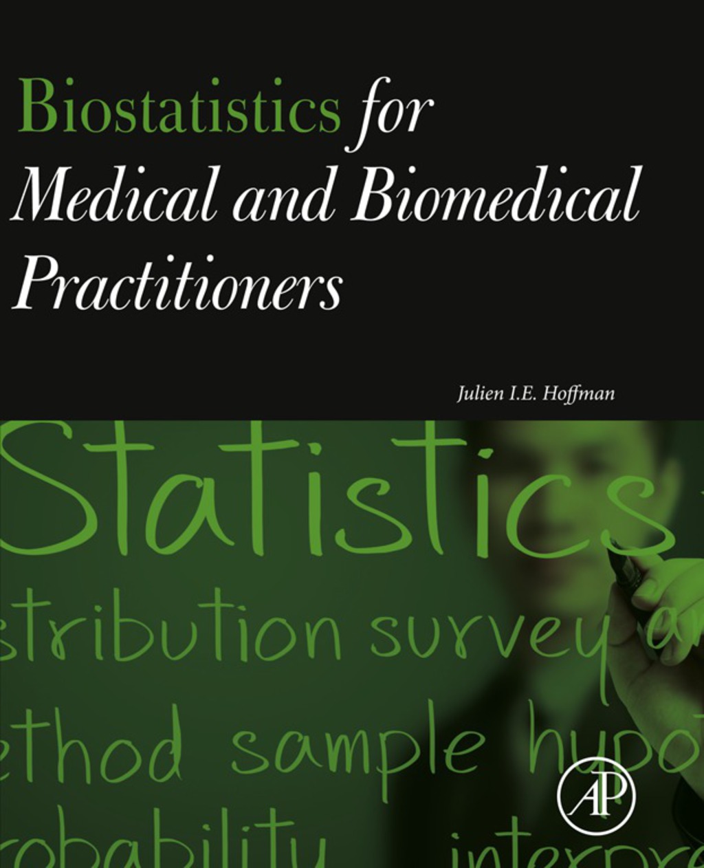 Biostatistics for Medical and Biomedical Practitioners: An Interpretative Guide for Medicine and Biology 