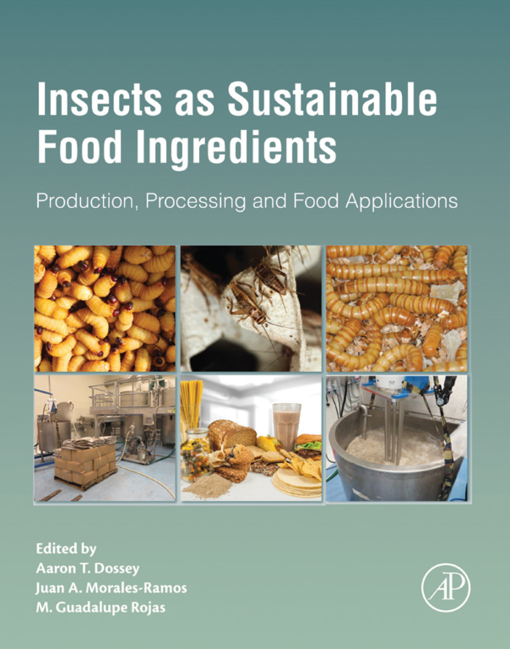 Insects as Sustainable Food Ingredients Production, Processing and Food Applications 