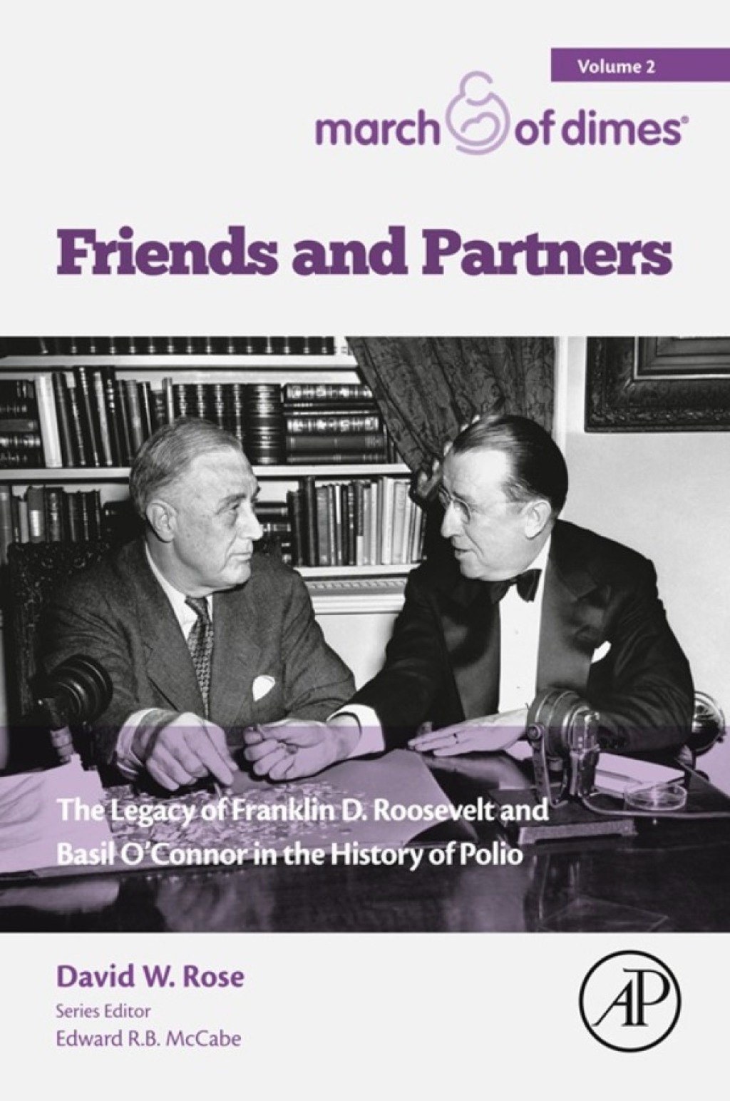 Friends and Partners The Legacy of Franklin D. Roosevelt and Basil O’Connor in the History of Polio 