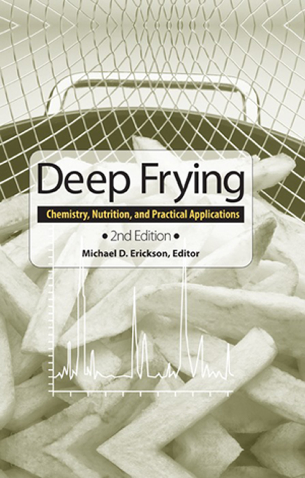 Deep Frying Chemistry, Nutrition, and Practical Applications 2nd Edition