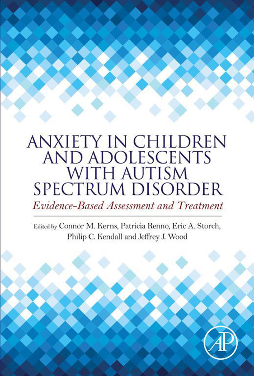 Anxiety in Children and Adolescents with Autism Spectrum Disorder Evidence-Based Assessment and Treatment 